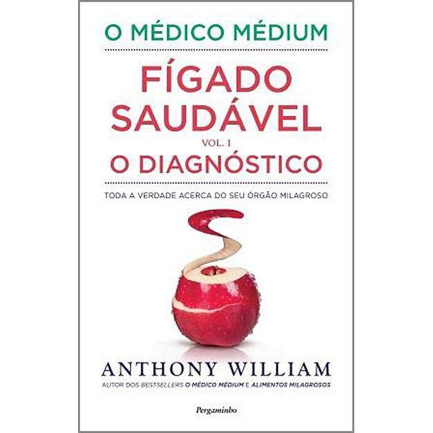 O Médico Médium: Fígado Saudável - O Diagnóstico (Volume I) de Anthony William