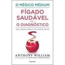 O Médico Médium: Fígado Saudável - O Diagnóstico (Volume I) de Anthony William