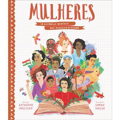 Mulheres - 50 Histórias Incríveis que Mudaram o Mundo de Katherine Halligan