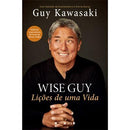 Wise Guy - Lições de Uma Vida de Guy Kawasaki