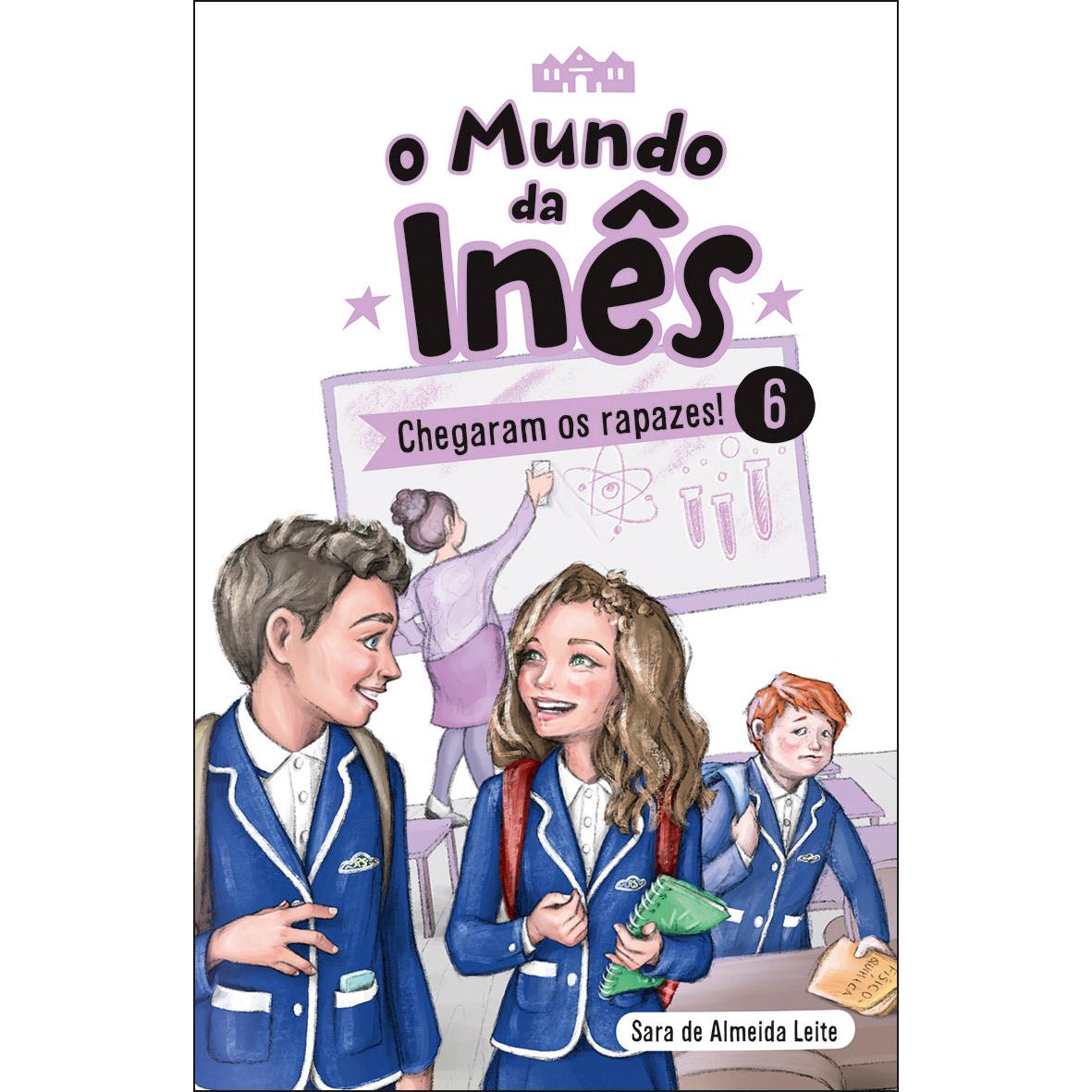 O Mundo da Inês - Chegaram os rapazes! de Sara de Almeida Leite