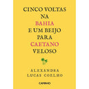 Cinco Voltas na Bahia e um Beijo para Caetano Veloso de Alexandra Lucas Coelho