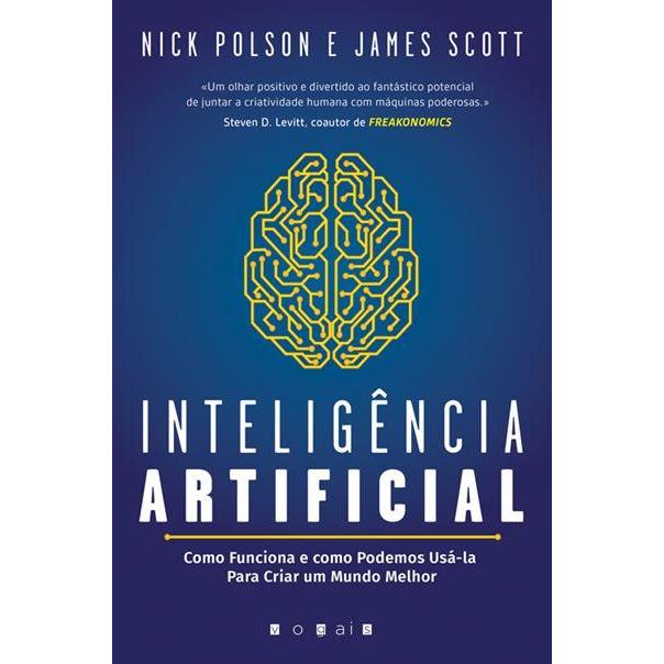 Inteligência Artificial de Nick Polson e James Scott - Como Funciona e Como Podemos Usá-la para Criar um Mundo Melhor