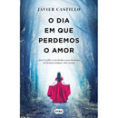O Dia em que Perdemos o Amor de Javier Castillo