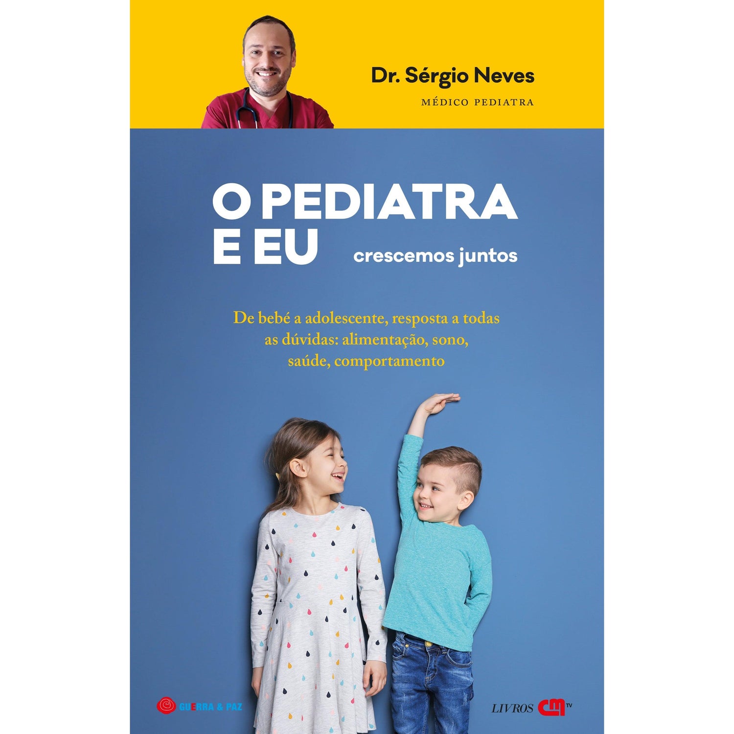 O Pediatra e Eu - Crescemos Juntos de Dr. Sérgio Neves