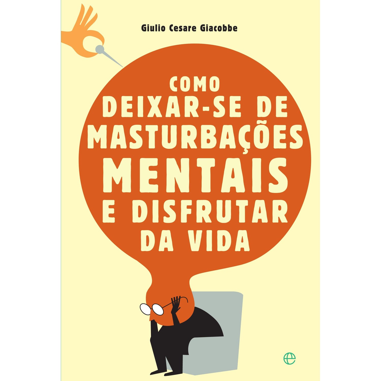 Como Deixar-se de Masturbações Mentais e Desfrutar da Vida de Giulio Cesare Giacobbe