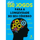 Mais 150 Jogos para a Longevidade do Seu Cérebro
