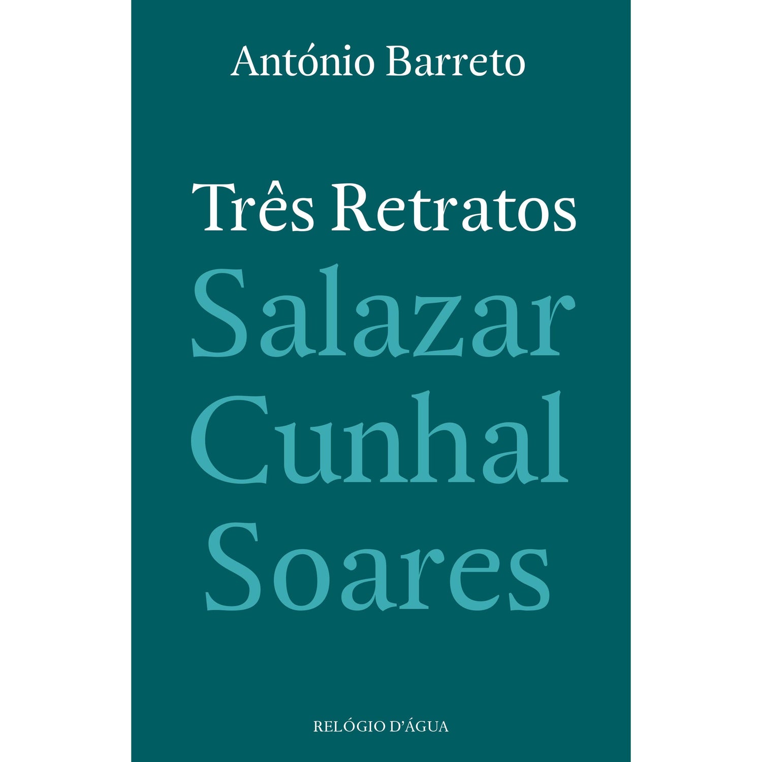 Três Retratos - Salazar, Cunhal, Soares de António Barreto
