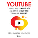 Youtube - Como Lançar Negócios, Aumentar Seguidores e Ganhar Dinheiro de Sean Cannel e Benji Travis