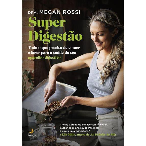 Super Digestão de Megan Rossi - Tudo o que Precisa de Comer e Fazer para a Saúde do seu Aparelho Digestivo