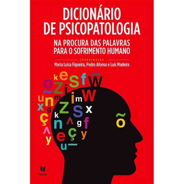 Dicionário de Psicopatologia de Maria Luísa Figueira, Luís Madeira e Pedro Afonso - Na Procura das Palavras para o Sofrimento Humano