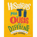 Histórias para Ti que Ousas Ser Diferente de Ben Brooks - Histórias Reais de Rapazes e Raparigas que Mudaram o Mundo