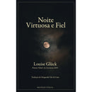 Noite Virtuosa e Fiel de Louise Glück