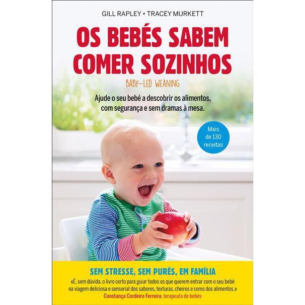 Os Bebés Sabem Comer Sozinhos de Gill Rapley e Tracey Murkett - Ajude o seu Bebé a Descobrir os Alimentos, com Segurança e sem Dramas à Mesa.