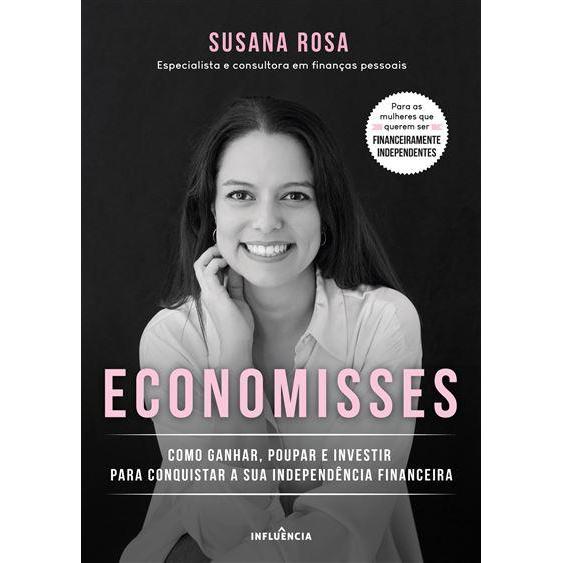 Economisses de Susana Rosa - Como Ganhar, Poupar e Investir para Conquistar a sua Independência Financeira