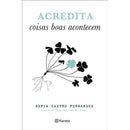 Acredita Coisas Boas Acontecem de Sofia Castro Fernandes