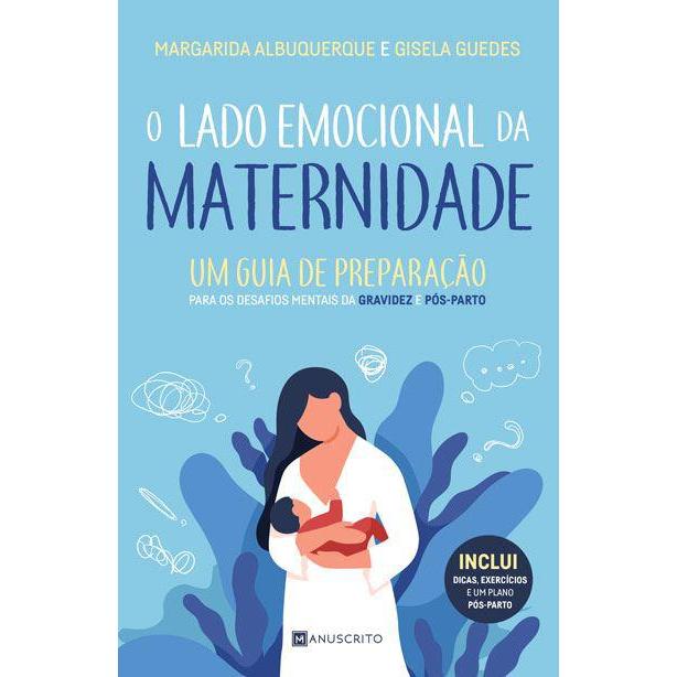 O Lado Emocional da Maternidade de Margarida Albuquerque e Gisela Guedes - Um Guia de Preparação para os Desafios Mentais da Gravidez e Pós-parto