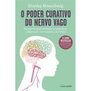 O Poder Curativo do Nervo Vago de Stanley Rosenberg - Exercícios para Combater a Ansiedade, a Depressão, os Traumas e as Fobias