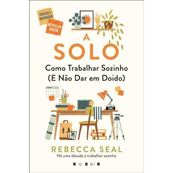 A Solo de Rebecca Seal - Como Trabalhar Sozinho (e Não Dar em Doido)
