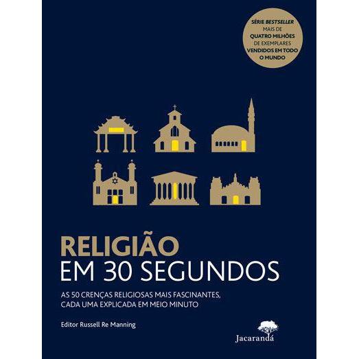 Religião em 30 Segundos de Russell Re Manning - As 50 Crenças Religiosas Mais Fascinantes, Cada uma Explicada em Meio Minuto
