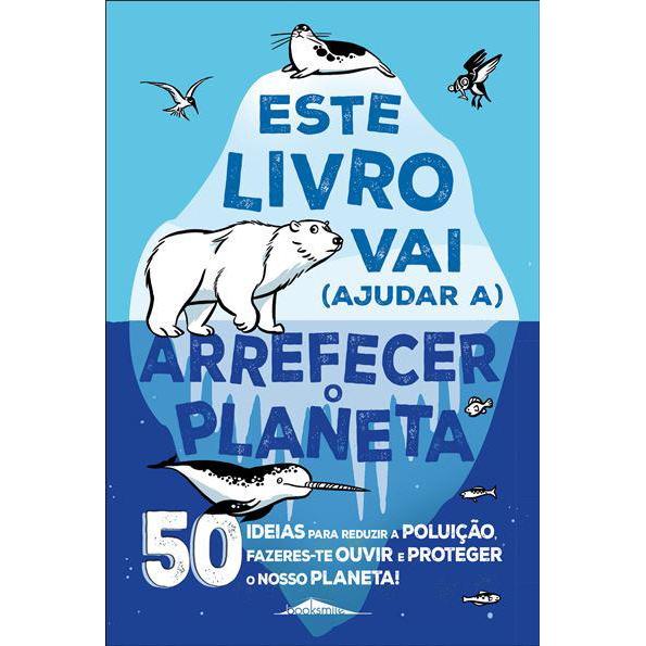 Este Livro Vai (Ajudar A) Arrefecer o Planeta de Isabel Thomas - 50 Ideias para Reduzir a Poluição, Fazeres-te Ouvir e Proteger o Nosso Planeta!