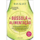 A Bússola da Alimentação de Bas Kast - Os 12 Princípios Científicos para uma Alimentação Saudável e uma Vida Mais Longa