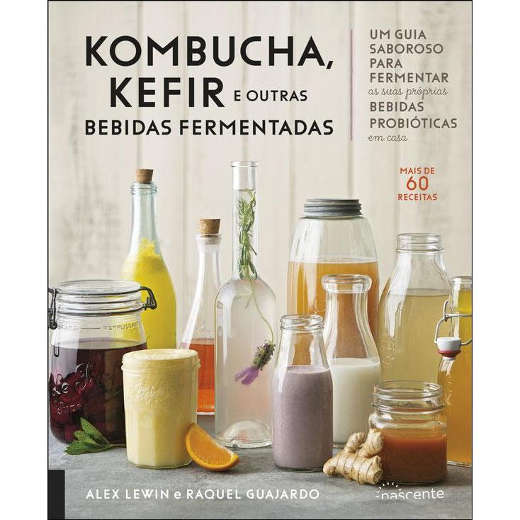 Kombucha, Kefir e Outras Bebidas Fermentadas de Raquel Guajardo e Alex Lewin
