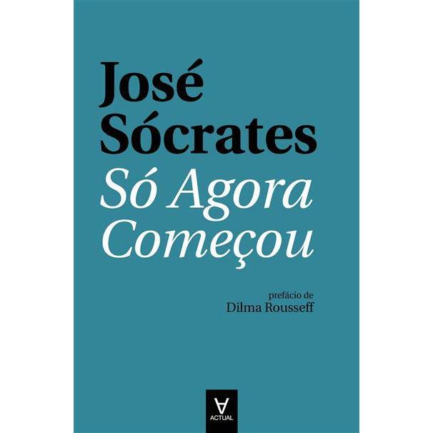 Só Agora Começou de José Sócrates