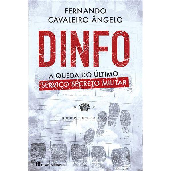 Dinfo - A Queda do Último Serviço Secreto Militar de Fernando Cavaleiro Ângelo