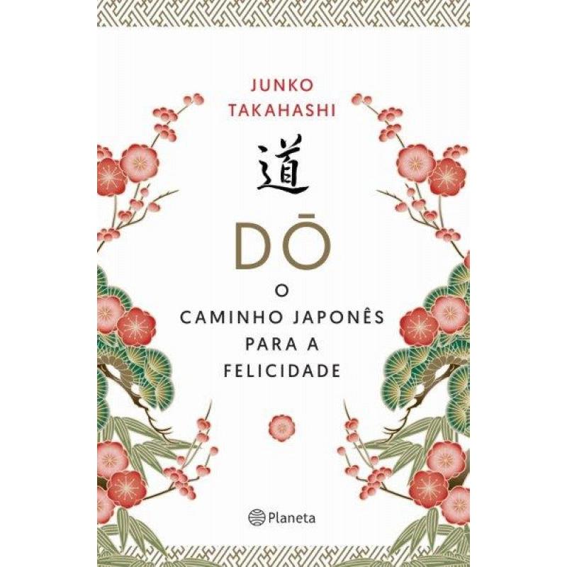 Dó - O Caminho Japonês Para a Felicidade de Junko Takahashi