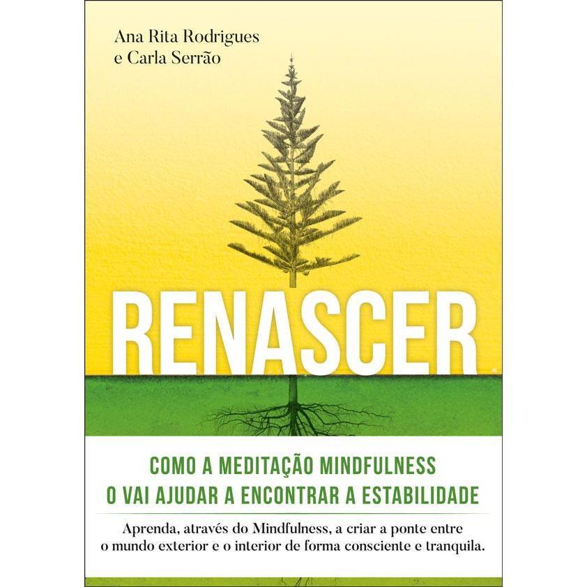 Renascer: Meditação Mindfulness de Ana Rita Rodrigues e Carla Serrão