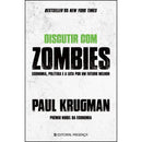 Discutir com Zombies de Paul Krugman - Economia, Política e a Luta por um Futuro Melhor