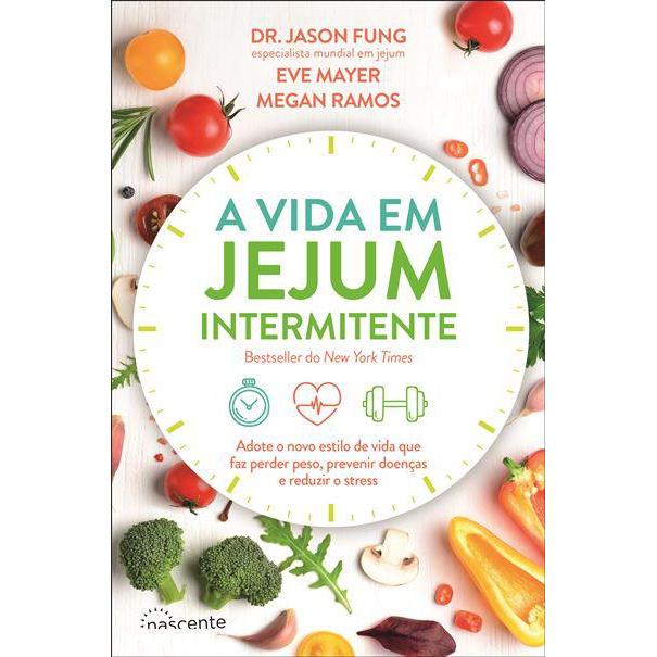 A Vida em Jejum Intermitente de Dr. Jason Fung, Megan Ramos e Eve Mayer