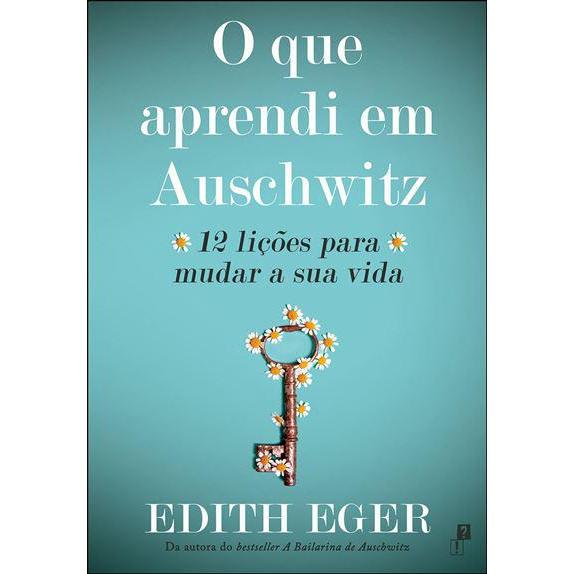 O que Aprendi em Auschwitz de Edith Eger