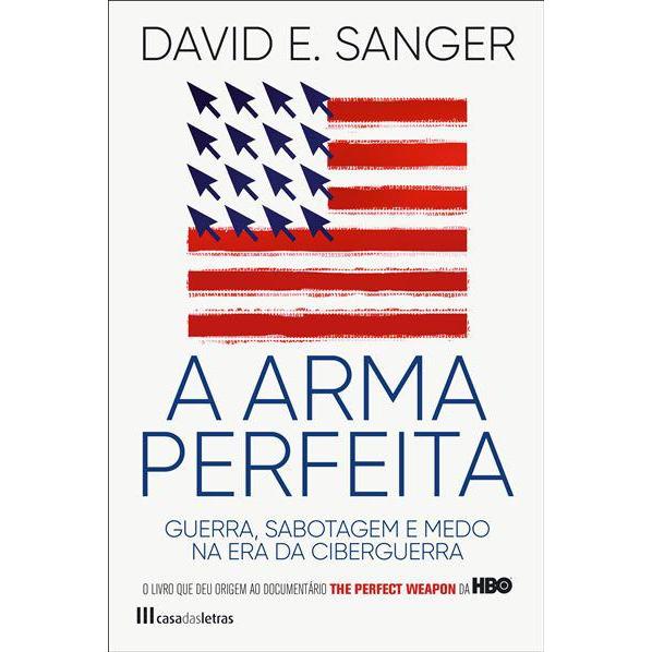A Arma Perfeita de David E. Sanger