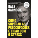 Como Superar as Preocupações e Lidar com o Stress de Dale Carnegie