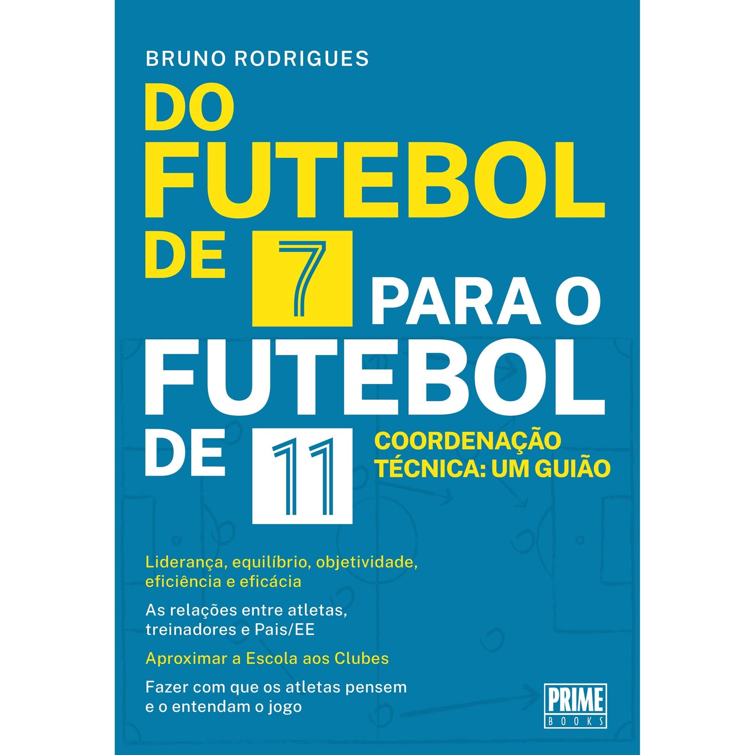 Do Futebol de 7 Para o Futebol de 11 de Bruno Rodrigues
