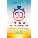 90 Segundos para Ter a Vida que Quer de Joan Rosenberg
