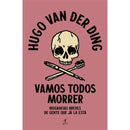 Vamos Todos Morrer de Hugo van der Ding - Biografias Breves de Gente que Já Lá Está