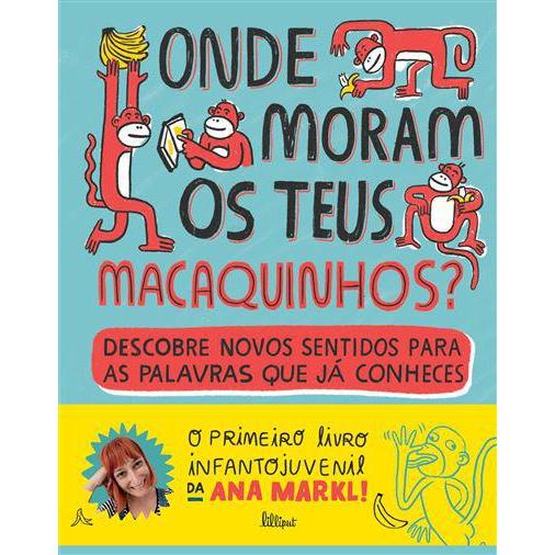 Onde Moram os Teus Macaquinhos? de Ana Markl - Descobre Novos Sentidos para as Palavras que Já Conheces