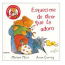 Esqueci-me de Dizer que Te Adoro de Miriam Moss e Anna Currey