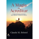 A Magia de Acreditar  de Claude M. Bristol