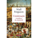 Condenação - A Política da Catástrofe de Niall Ferguson
