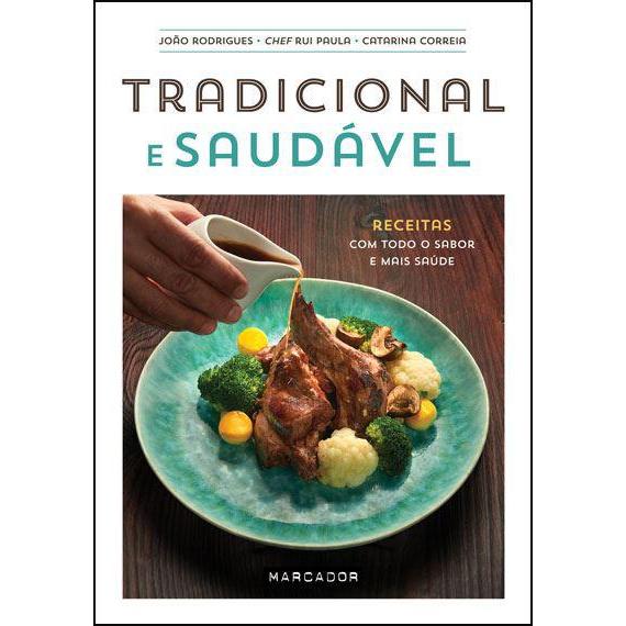 Tradicional e Saudável de João Rodrigues, Catarina Correia e Chef Rui Paula - Receitas com Todo o Sabor e Mais Saúde