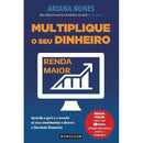 Multiplique o seu Dinheiro  de Ariana Nunes   Aprenda a Gerir e a Investir os seus Rendimentos e Alcance a Liberdade Financeira