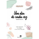 Um Dia de Cada Vez - Agenda Bullett de Maria Ana Ferro - Como Organizar com Alegria o Dia-a-Dia de uma Mãe