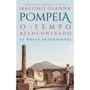 Pompeia. O Tempo Reencontrado. de Massimo Osanna