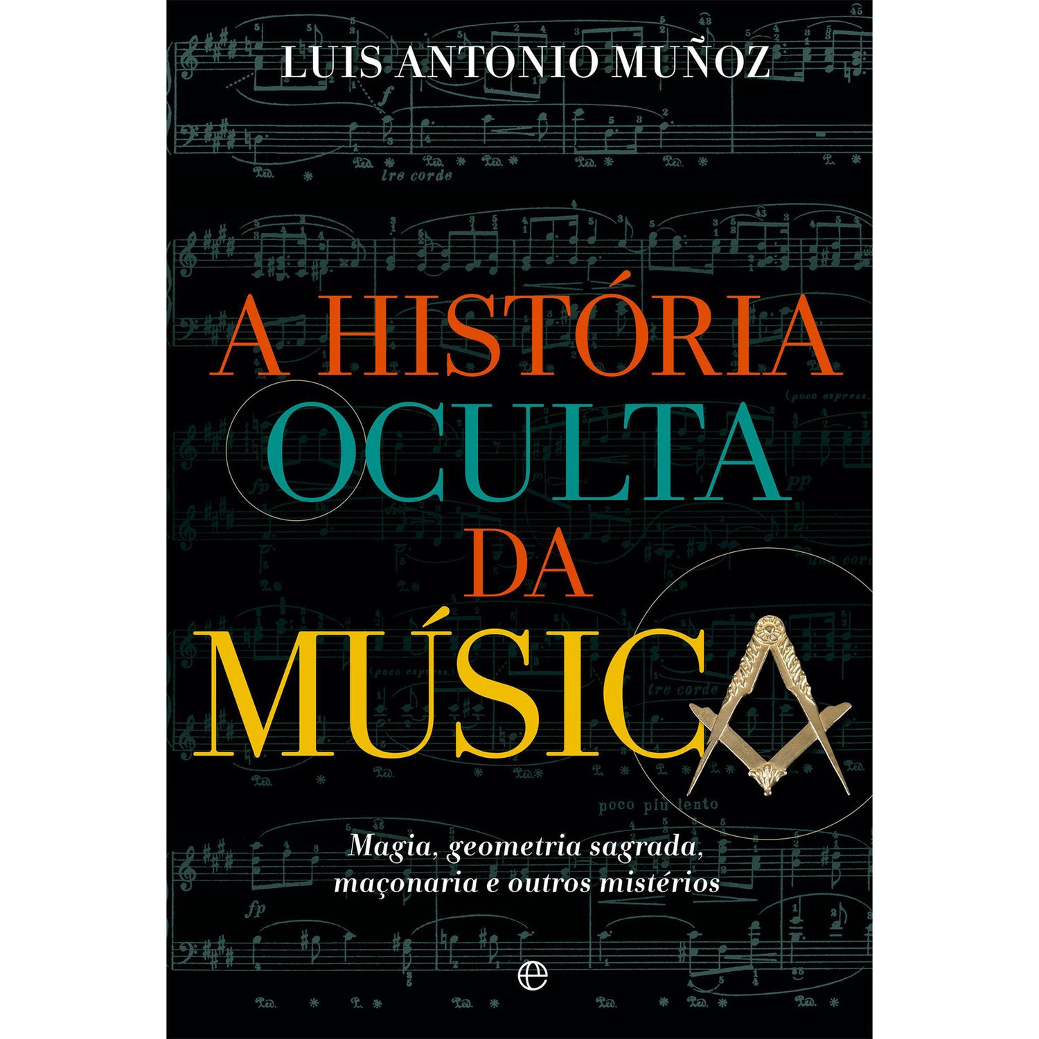 A História Oculta Da Música de Luis Antonio Muñoz