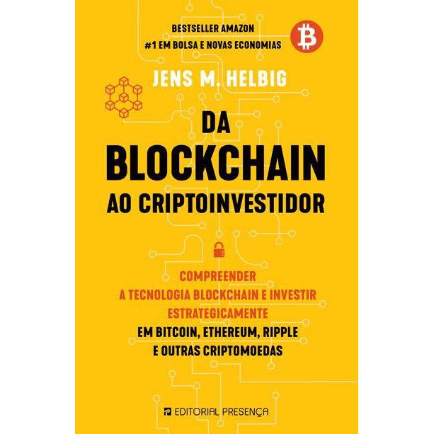 Da Blockchain ao Cryptoinvestidor de Jens M. Helbig - Compreender a Tecnologia Blockchain e Investir Estrategicamente em Bitcoin, Ethereum, Ripple e Outras Criptomoedas