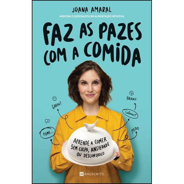 Faz as Pazes com a Comida de Joana Amaral - Aprende a Comer sem Culpa, Ansiedade ou Descontrolo